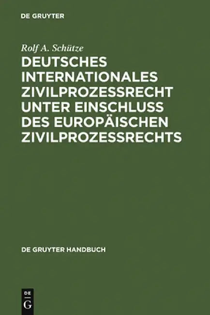 Deutsches Internationales Zivilprozessrecht Unter Einschluss Des Europaischen Zivilprozessrechts by Rolf A. Schutze