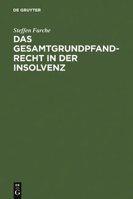 Das Gesamtgrundpfandrecht in Der Insolvenz: Unter Besonderer Berucksichtigung Seiner Entstehung by Steffen Furche
