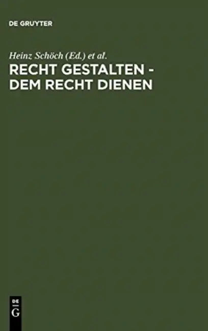Recht gestalten - dem Recht dienen by Heinz Schöch, Dieter Dölling, Roland Helgerth