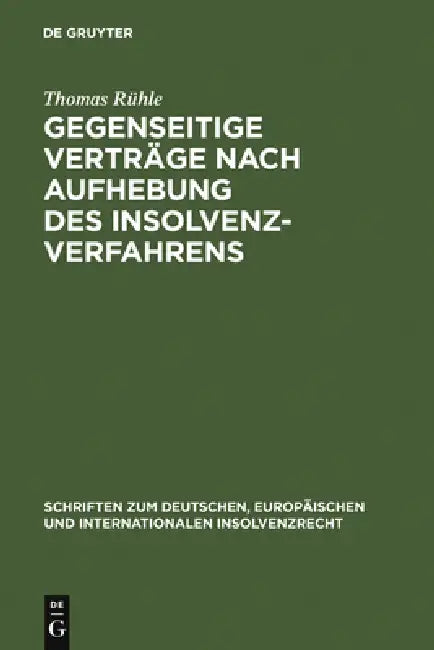 Gegenseitige Verträge Nach Aufhebung Des Insolvenzverfahrens: Ansprüche Aus Gegenseitigen Schwebenden Verträgen Gem. § 103 Inso Nach Vollzogener Schlu by Thomas Rühle