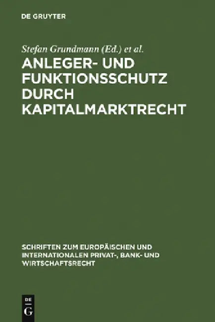 Anleger- und Funktionsschutz durch Kapitalmarktrecht by Stefan Grundmann, Hans-Peter Schwintowski, Reinhard Singer
