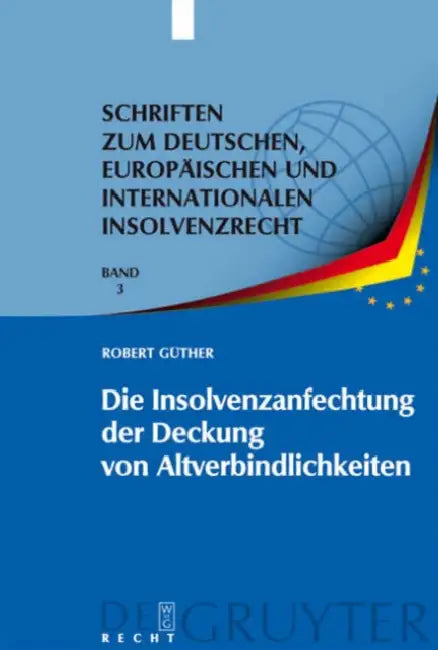 Die Insolvenzanfechtung der Deckung von Altverbindlichkeiten by Robert Güther