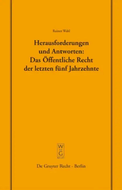 Herausforderungen Und Antworten: Das Öffentliche Recht Der Letzten Fünf Jahrzehnte: Überarb. Und Erw. Fassung Eines Vortrags, Gehalten VOR Der Juristi by Rainer Wahl