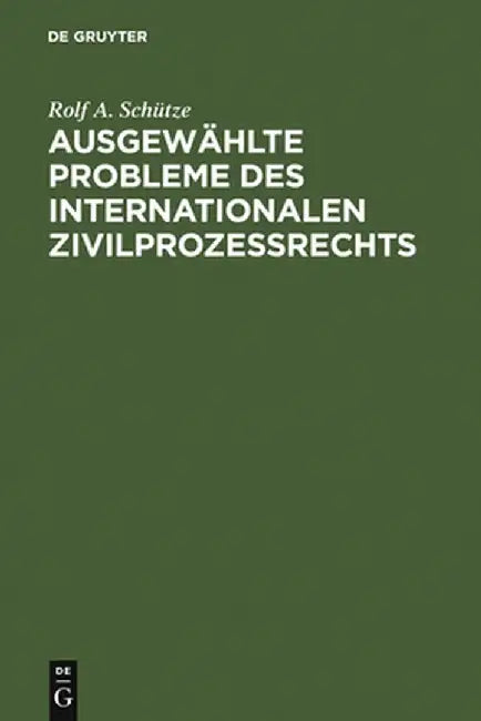 Ausgewahlte Probleme Des Internationalen Zivilprozessrechts by Rolf A. Schutze