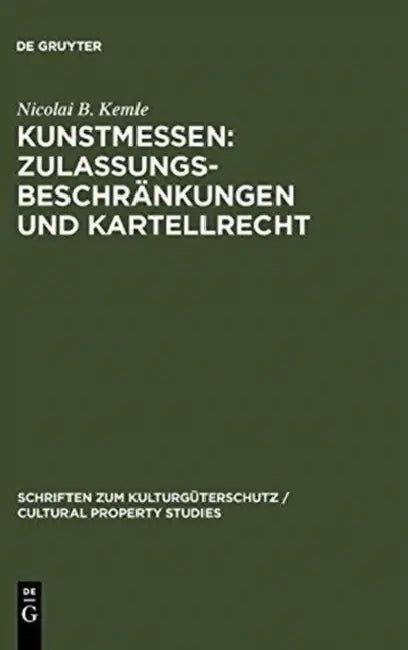 Kunstmessen: Zulassungsbeschränkungen und Kartellrecht = Kunstmessen--Zulassungsbeschrankungen Und Kartellrecht by Nicolai B. Kemle
