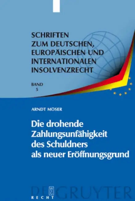 Die drohende Zahlungsunfähigkeit des Schuldners als neuer Eröffnungsgrund = Die Drohende Zahlungsunfahigkeit Des Schuldners ALS Neuer Eroffnungsgrund by Arndt Möser