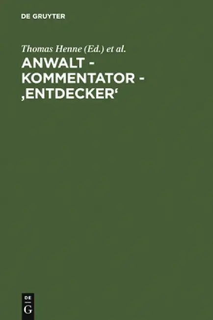 Anwalt - Kommentator - 'Entdecker': Festschrift Fur Hermann Staub Zum 150. Geburtstag Am 21. Marz 2006 by Thomas Henne