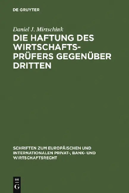 Die Haftung des Wirtschaftsprüfers gegenüber Dritten = The Vicarious Liability of Certified Public Accountants by Daniel J. Mirtschink