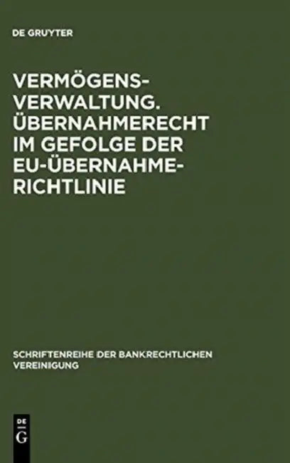 Vermögensverwaltung. Übernahmerecht im Gefolge der EU-Übernahmerichtlinie. by Christoph Benicke, Frank A. Schäfer, Wolfgang Wiegand