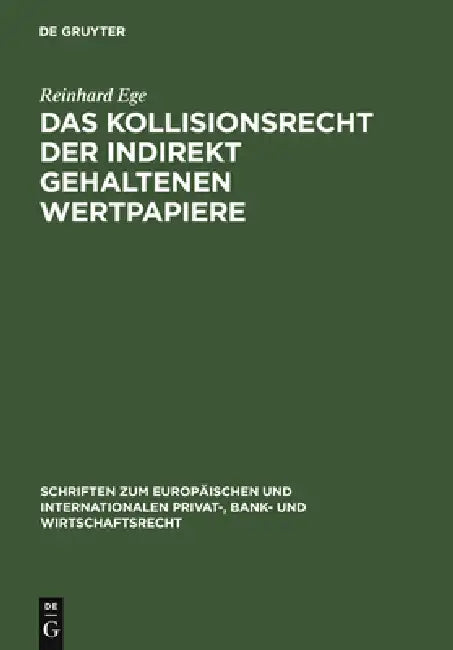 Das Kollisionsrecht der indirekt gehaltenen Wertpapiere = Conflict of Laws Governing Securities Held with an Intermediary by Reinhard Ege