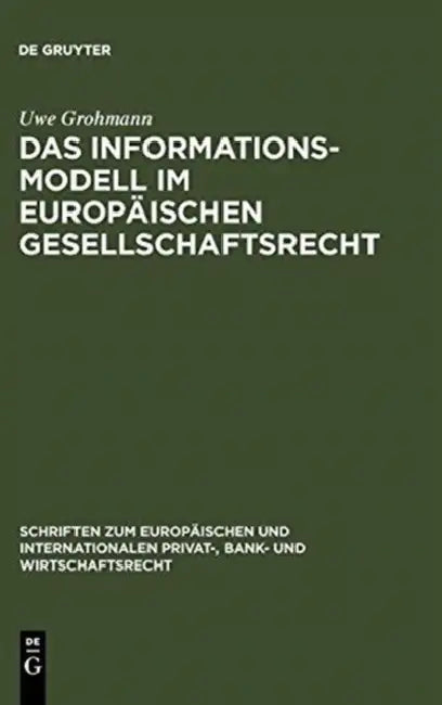 Das Informationsmodell im Europäischen Gesellschaftsrecht = The Information Model in European Company Law by Uwe Grohmann