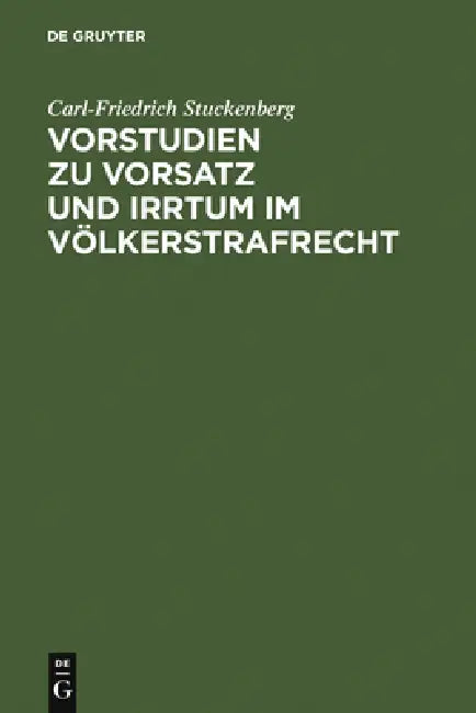 Vorstudien Zu Vorsatz Und Irrtum Im Völkerstrafrecht: Versuch Einer Elementarlehre Für Eine Übernationale Vorsatzdogmatik by Carl-Friedrich Stuckenberg