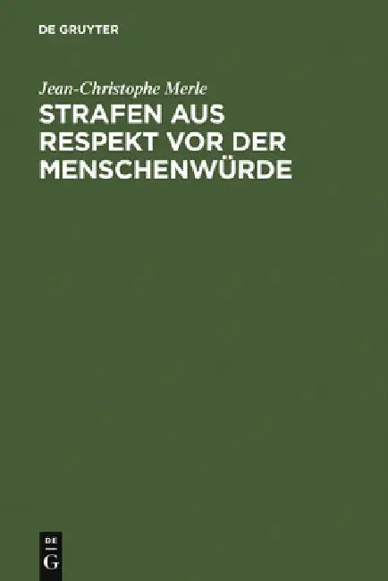 Strafen aus Respekt vor der Menschenwürde = Punishment Out of Respect for Humanity by Jean-Christophe Merle