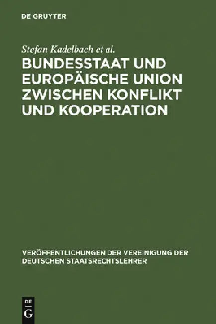 Bundesstaat und Europäische Union zwischen Konflikt und Kooperation = Federal State and European Union Between Conflict and Cooperation by Stefan Kadelbach, Christian Tietje, Eckhard Pache