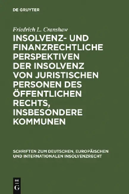 Insolvenz- und finanzrechtliche Perspektiven der Insolvenz von juristischen Personen des öffentlichen Rechts, insbesondere Kommunen = The Insolvency o by Friedrich L. Cranshaw