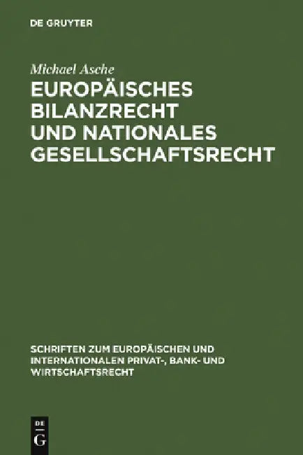 Europäisches Bilanzrecht und nationales Gesellschaftsrecht = European Balance-Sheet Law and National Company Law by Michael Asche