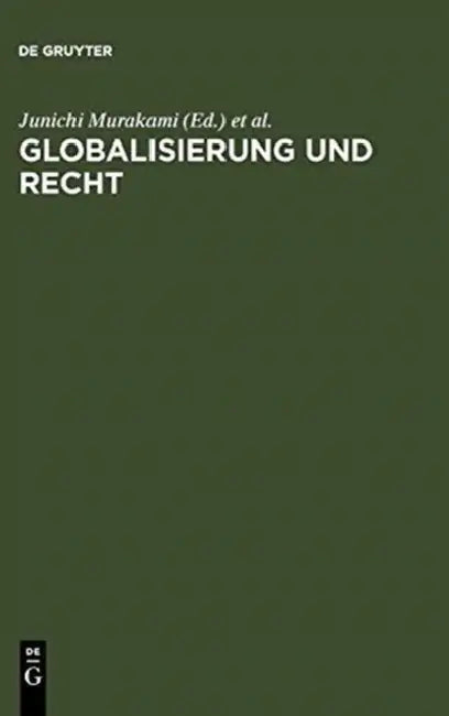 Globalisierung und Recht = Globalization and Law by Junichi Murakami, Hans-Peter Marutschke, Karl Riesenhuber
