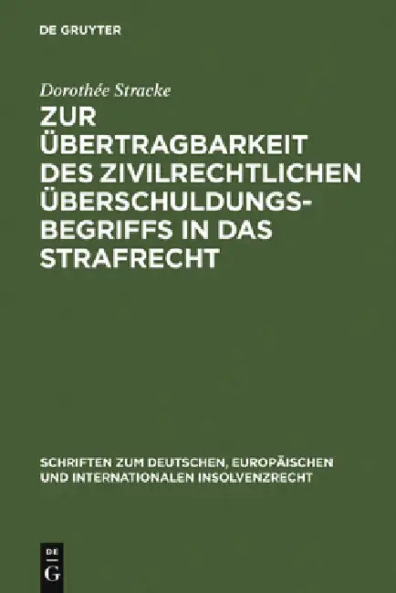 Zur Übertragbarkeit Des Zivilrechtlichen Überschuldungsbegriffs in Das Strafrecht by Dorothée Stracke