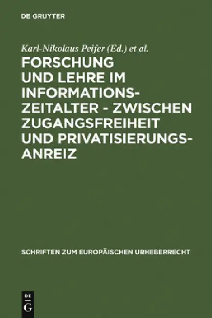 Forschung und Lehre im Informationszeitalter - zwischen Zugangsfreiheit und Privatisierungsanreiz = Research and Teaching in the Information Age by Karl-Nikolaus Peifer, Gudrun Gersmann