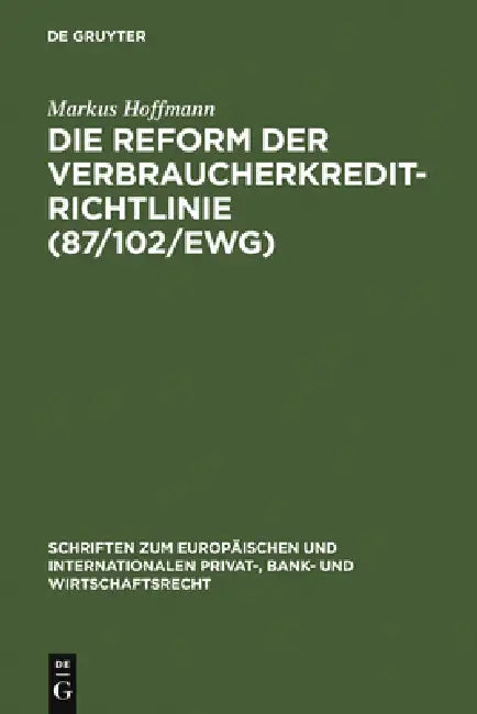 Die Reform der Verbraucherkredit-Richtlinie (87/102/EWG) by Markus Hoffmann