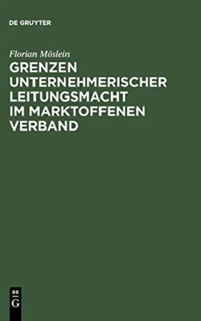 Grenzen unternehmerischer Leitungsmacht im marktoffenen Verband by Florian Möslein