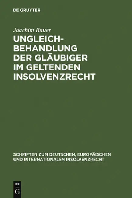 Ungleichbehandlung der Gläubiger im geltenden Insolvenzrecht by Joachim Bauer