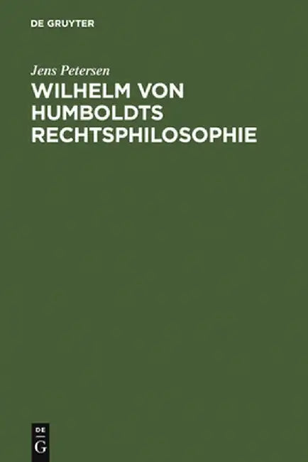 Wilhelm Von Humboldts Rechtsphilosophie by Jens Petersen