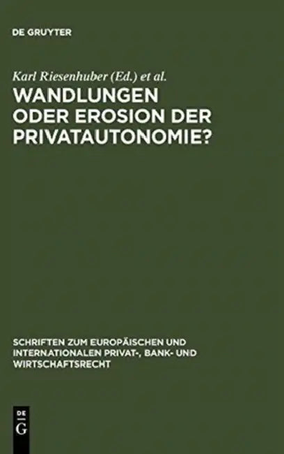 Wandlungen oder Erosion der Privatautonomie? = Transformations or Erosion of Private Autonomy? by Karl Riesenhuber, Yuko Nishitani