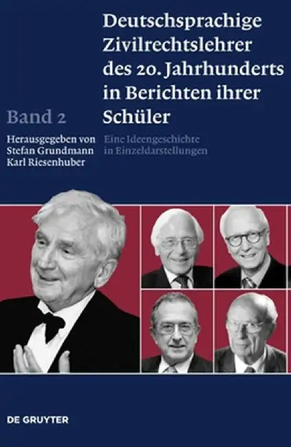 Deutschsprachige Zivilrechtslehrer Des 20. Jahrhunderts in Berichten Ihrer Schuler Band 2: Eine Ideengeschichte in Einzeldarstellungen by Stefan Grundmann