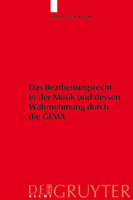 Das Bearbeitungsrecht in Der Musik Und Dessen Wahrnehmung Durch Die Gema by Sebastian Schunke