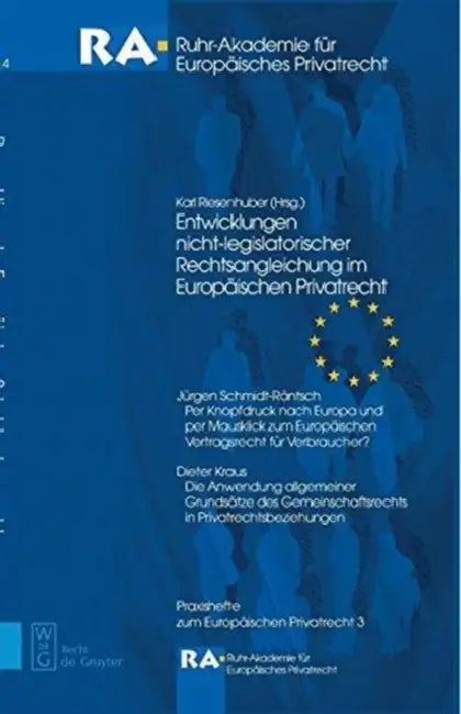 Entwicklungen Nicht-Legislatorischer Rechtsangleichung Im Europäischen Privatrecht by Karl Riesenhuber, Jürgen Schmidt-Räntsch, Dieter Kraus