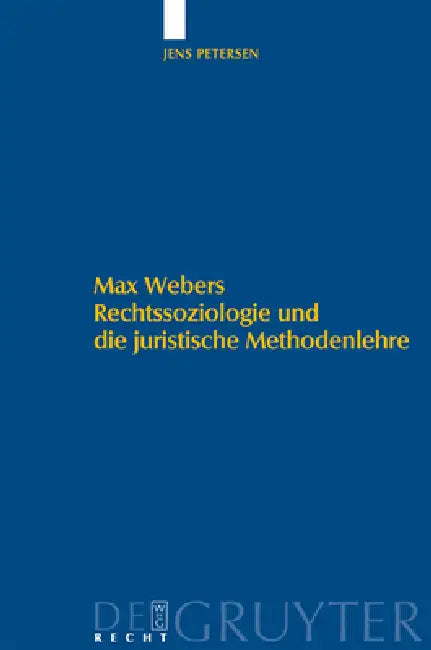 Max Webers Rechtssoziologie und die juristische Methodenlehre by Jens Petersen