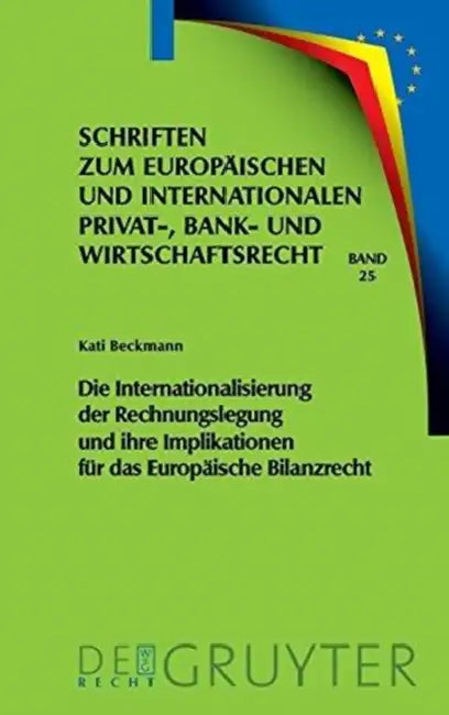 Die Internationalisierung Der Rechnungslegung Und Ihre Implikationen Für Das Europäische Bilanzrecht by Kati Beckmann