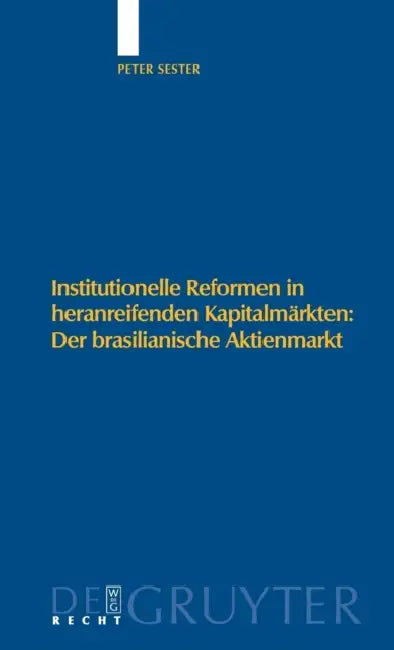 Institutionelle Reformen in Heranreifenden Kapitalmärkten: Der Brasilianische Aktienmarkt: Eine Institutionenökonomische Analyse Zu Internationalen St by Peter Sester