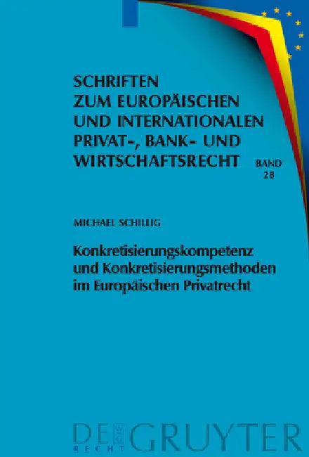Konkretisierungskompetenz Und Konkretisierungsmethoden Im Europäischen Privatrecht by Michael Schillig