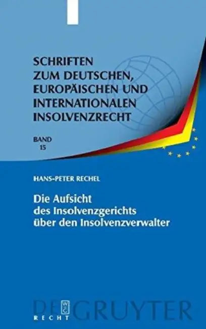 Die Aufsicht Des Insolvenzgerichts Über Den Insolvenzverwalter: Aufsicht ALS Erkenntnisprozess - Aufsichtsmaßnahme ALS Vollzug by Hans-Peter Rechel