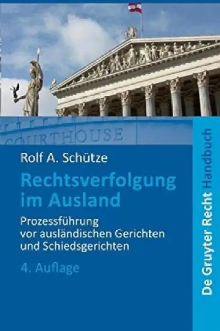Rechtsverfolgung Im Ausland: Prozessfuhrung VOR Auslandischen Gerichten Und Schiedsgerichten by Rolf A. Schutze