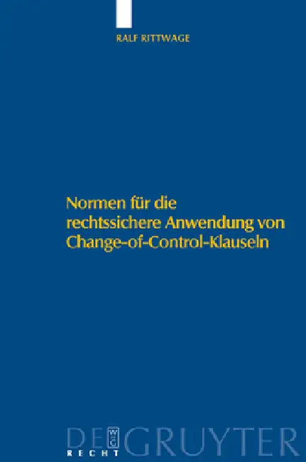 Normen Für Die Rechtssichere Anwendung Von Change-Of-Control-Klauseln by Ralf Rittwage