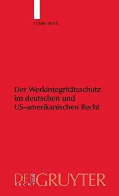 Werkintegritätsschutz Im Deutschen Und Us-Amerikanischen Recht by Claire Dietz