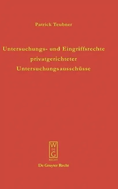 Untersuchungs- und Eingriffsrechte privatgerichteter Untersuchungsausschüsse by Patrick Teubner
