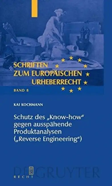 Schutz des "Know-how" gegen ausspähende Produktanalysen ("Reverse Engineering") by Kai Kochmann