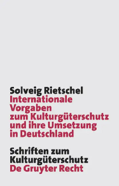 Internationale Vorgaben Zum Kulturgüterschutz Und Ihre Umsetzung in Deutschland: Das Kgüag - Meilenstein Oder Nur Fauler Kompromiss in Der Geschichte by Solveig Rietschel