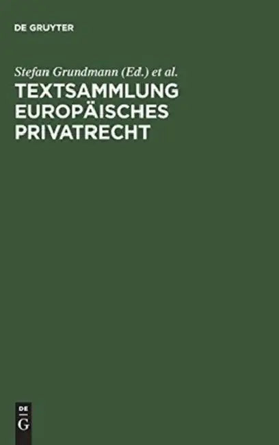 Textsammlung Europaisches Privatrecht: Vertrags- Und Schuldrecht, Arbeitsrecht, Gesellschaftsrecht by Stefan (EDT)/ Riesenhuber, Karl (EDT) Grundmann