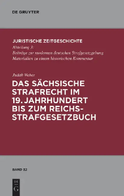Das Sächsische Strafrecht Im 19. Jahrhundert Bis Zum Reichsstrafgesetzbuch by Judith Weber