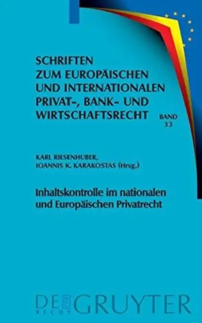 Inhaltskontrolle im nationalen und Europäischen Privatrecht by Karl Riesenhuber, Ioannis K. Karakostas