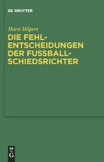 Die Fehlentscheidungen Der Fussballschiedsrichter by Horst Hilpert