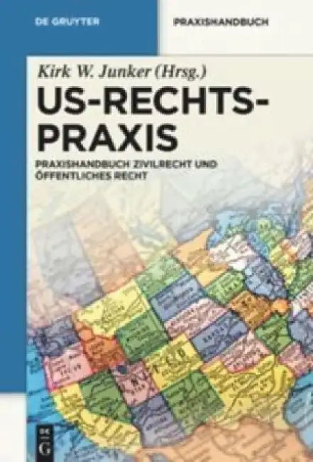 Us-Rechtspraxis: Praxishandbuch Zivilrecht Und Ffentliches Recht by Kirk W. Junker