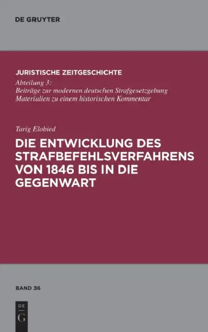 Die Entwicklung Des Strafbefehlsverfahrens Von 1846 Bis in Die Gegenwart by Tarig Elobied