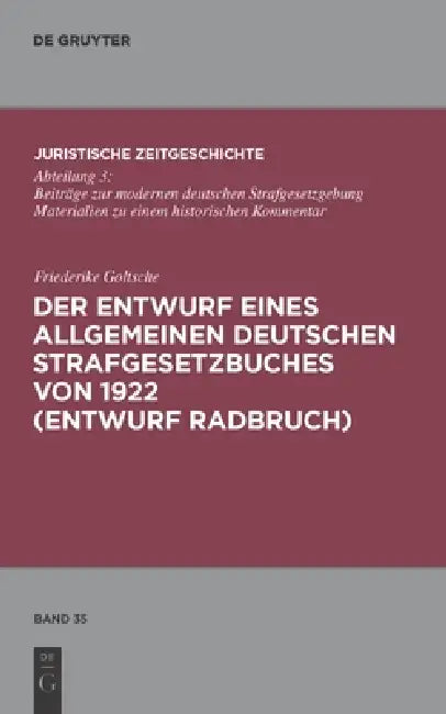Der Entwurf eines Allgemeinen Deutschen Strafgesetzbuches von 1922 (Entwurf Radbruch) by Friederike Goltsche