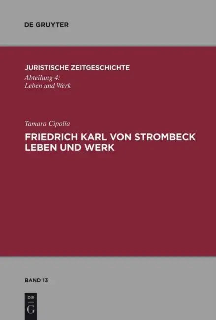 Friedrich Karl von Strombeck Leben und Werk by Tamara Cipolla